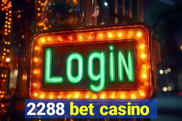 2288 bet casino